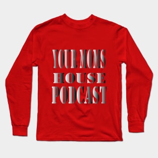 your moms house podcast Long Sleeve T-Shirt